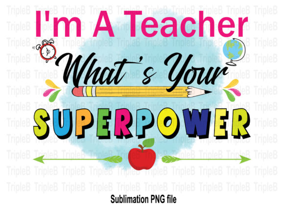 I’m a Teacher, What’s Your Superpower? – A Sublimation Design That Speaks Volumes