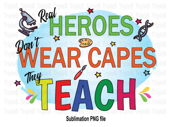 Real Heroes Don’t Wear Capes They Teach