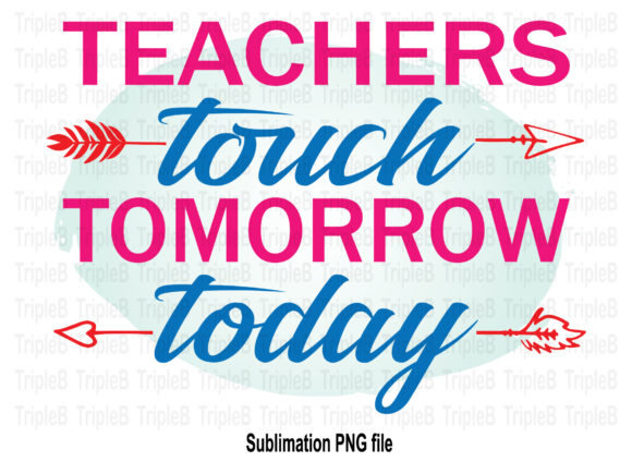 Teacher Touch Tomorrow Today Sublimation Designs