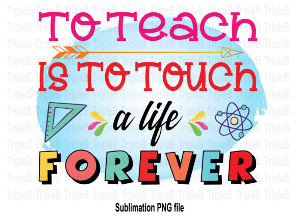 To Teach is to Touch a Life Sublimation